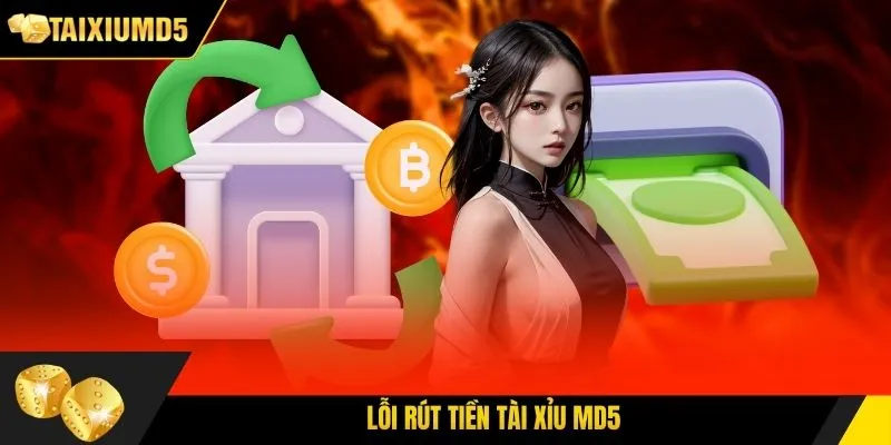 Lỗi rút tiền Tài Xỉu MD5