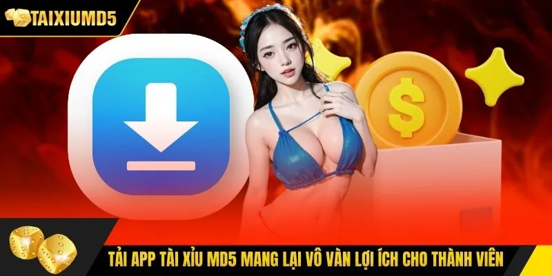 Tải app Tài Xỉu MD5 mang lại vô vàn lợi ích cho thành viên
