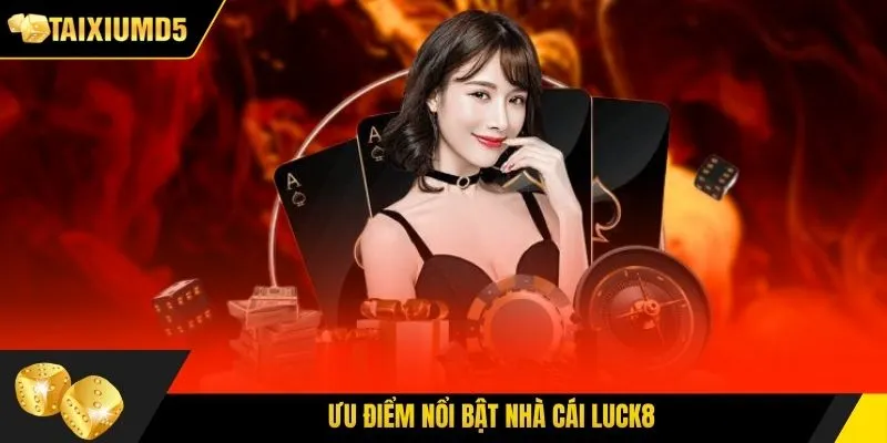 Ưu điểm nổi bật nhà cái Luck8